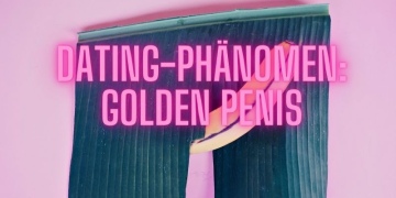 Dating-Phänomen: Golden Penis